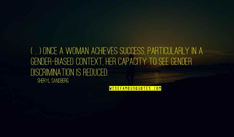 Biased Quotes By Sheryl Sandberg: ( ... ) once a woman achieves success,