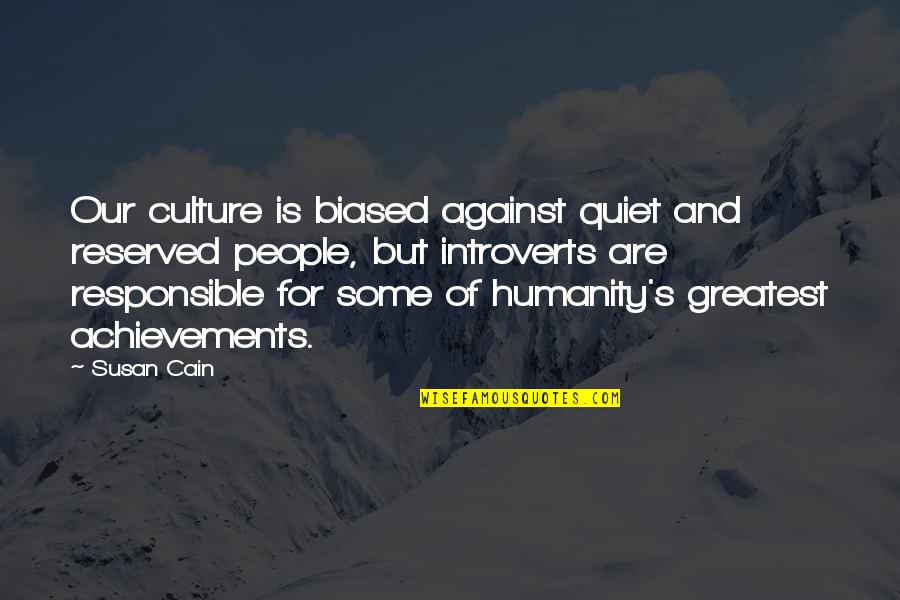 Biased Quotes By Susan Cain: Our culture is biased against quiet and reserved
