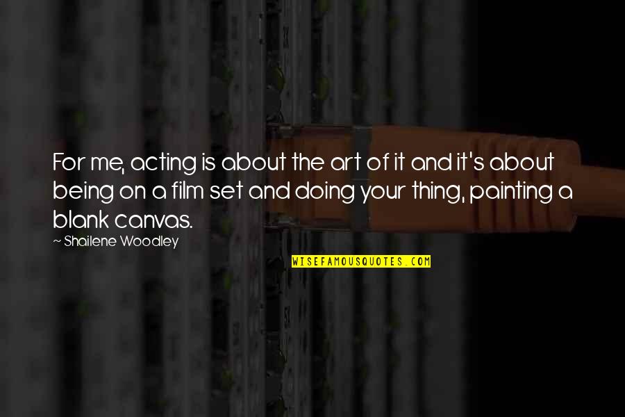 Biasone Quotes By Shailene Woodley: For me, acting is about the art of