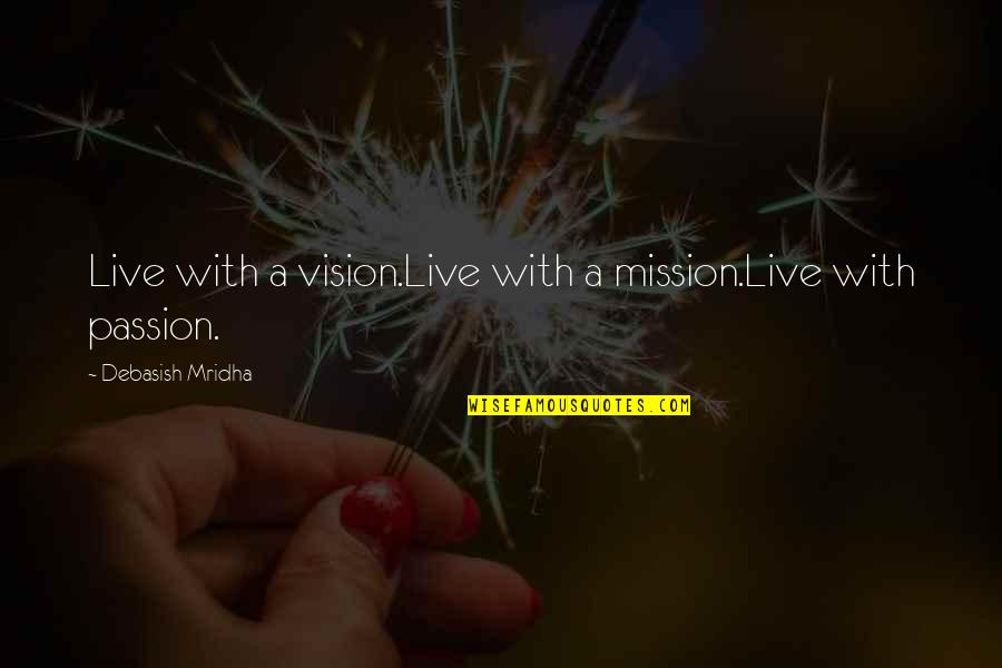 Biassing Quotes By Debasish Mridha: Live with a vision.Live with a mission.Live with