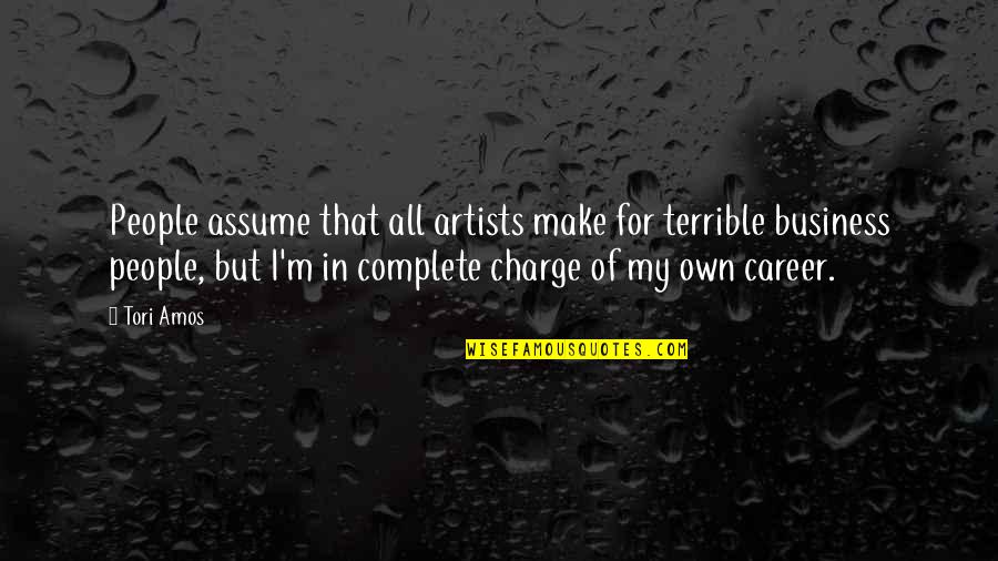 Biassing Quotes By Tori Amos: People assume that all artists make for terrible