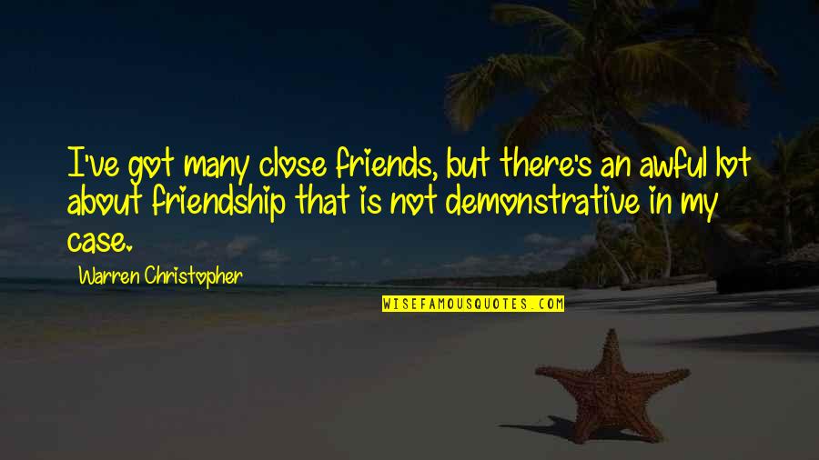 Biassing Quotes By Warren Christopher: I've got many close friends, but there's an