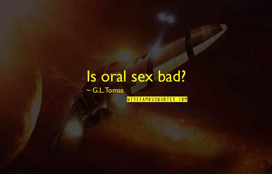 Bib Quotes By G.L. Tomas: Is oral sex bad?