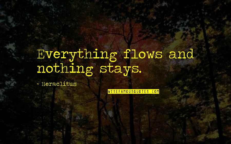 Bibaloe Quotes By Heraclitus: Everything flows and nothing stays.
