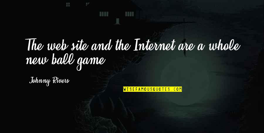 Bibbidi Bobbidi Boo Quotes By Johnny Rivers: The web site and the Internet are a