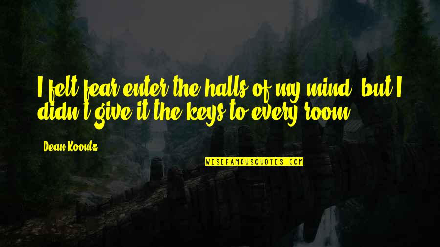 Bibble Victorious Quotes By Dean Koontz: I felt fear enter the halls of my