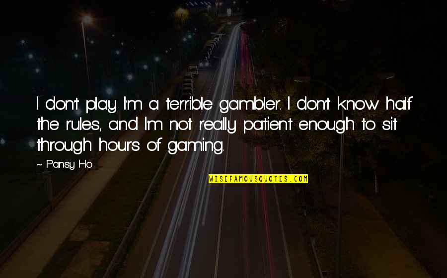 Bibble Victorious Quotes By Pansy Ho: I don't play. I'm a terrible gambler. I Bibble Victorious Quotes By Pansy Ho: I don't play. I'm a terrible gambler. I