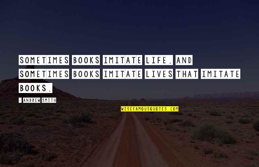 Bibek Bhattarai Quotes By Andrew Smith: Sometimes books imitate life. And sometimes books imitate