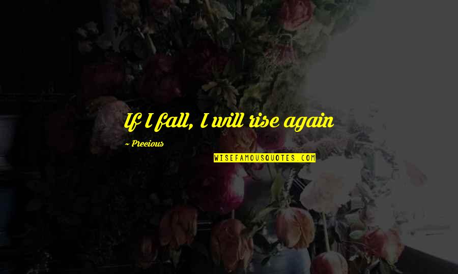 Bibek Gautam Quotes By Precious: If I fall, I will rise again Bibek Gautam Quotes By Precious: If I fall, I will rise again
