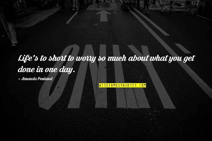 Biber Quotes By Amanda Penland: Life's to short to worry so much about Biber Quotes By Amanda Penland: Life's to short to worry so much about
