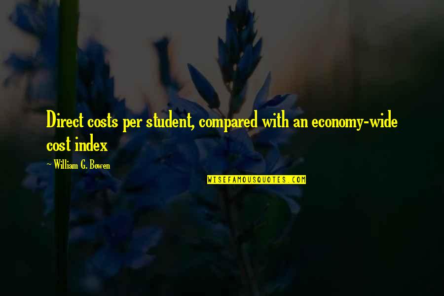 Biber Quotes By William G. Bowen: Direct costs per student, compared with an economy-wide Biber Quotes By William G. Bowen: Direct costs per student, compared with an economy-wide