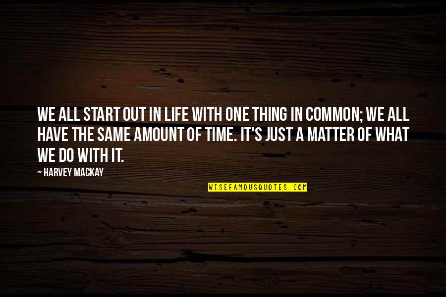 Bibere Venenum Quotes By Harvey MacKay: We all start out in life with one
