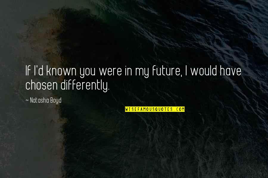 Biberkopf Warth Quotes By Natasha Boyd: If I'd known you were in my future,