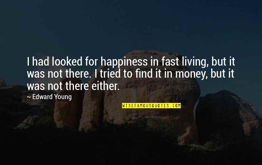 Biberstein Gemeinde Quotes By Edward Young: I had looked for happiness in fast living,