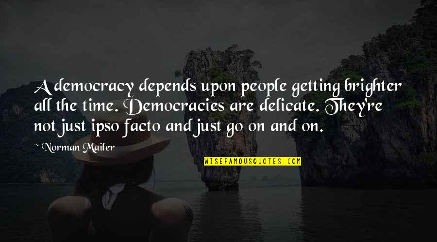 Biberstein Gemeinde Quotes By Norman Mailer: A democracy depends upon people getting brighter all