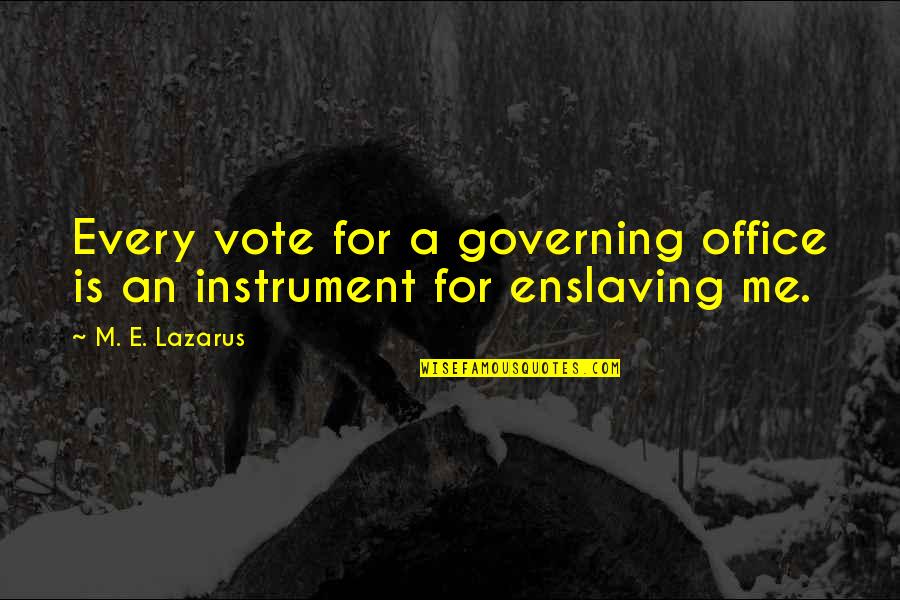 Biberstein Usaf Quotes By M. E. Lazarus: Every vote for a governing office is an