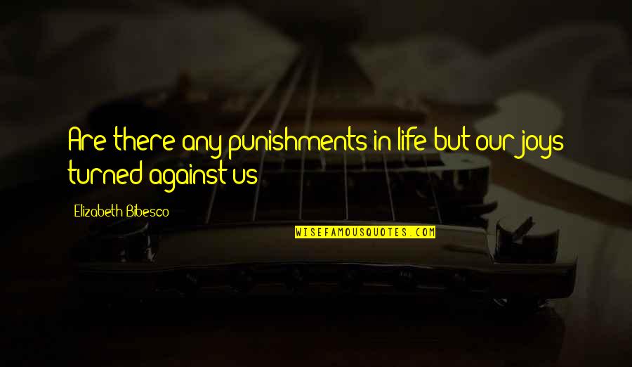 Bibesco Quotes By Elizabeth Bibesco: Are there any punishments in life but our