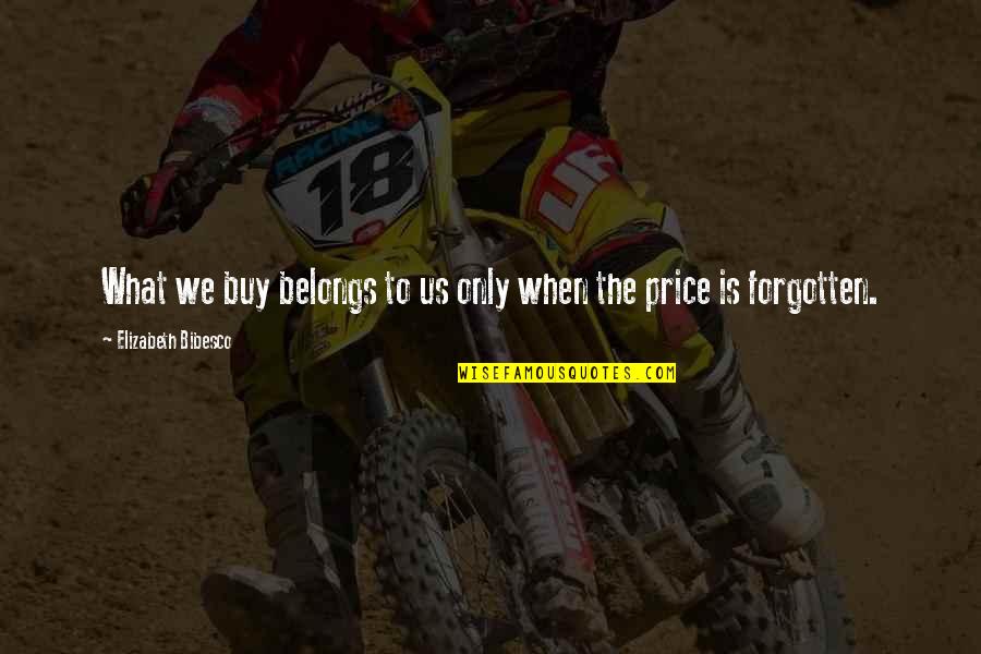 Bibesco Quotes By Elizabeth Bibesco: What we buy belongs to us only when