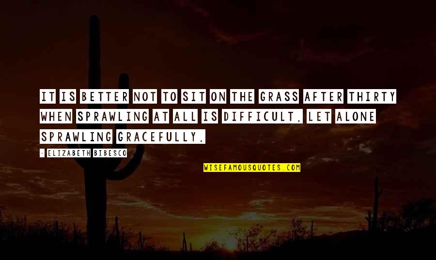Bibesco Quotes By Elizabeth Bibesco: It is better not to sit on the Bibesco Quotes By Elizabeth Bibesco: It is better not to sit on the