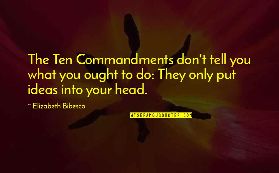 Bibesco Quotes By Elizabeth Bibesco: The Ten Commandments don't tell you what you