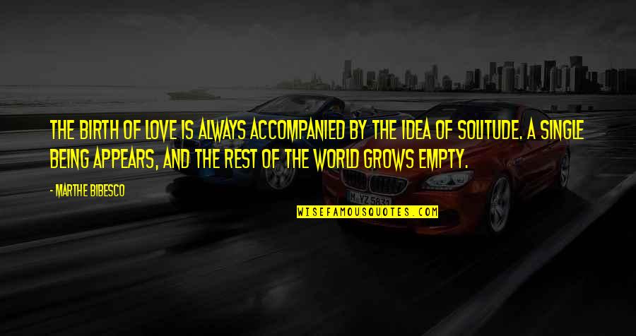 Bibesco Quotes By Marthe Bibesco: The birth of love is always accompanied by Bibesco Quotes By Marthe Bibesco: The birth of love is always accompanied by