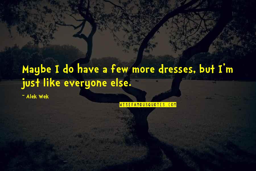Bibha Chintu Quotes By Alek Wek: Maybe I do have a few more dresses,