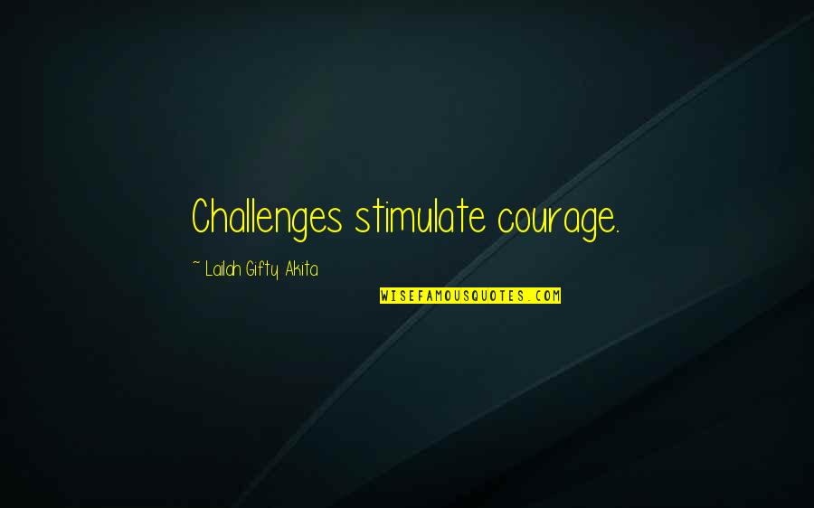 Bibha Chintu Quotes By Lailah Gifty Akita: Challenges stimulate courage.