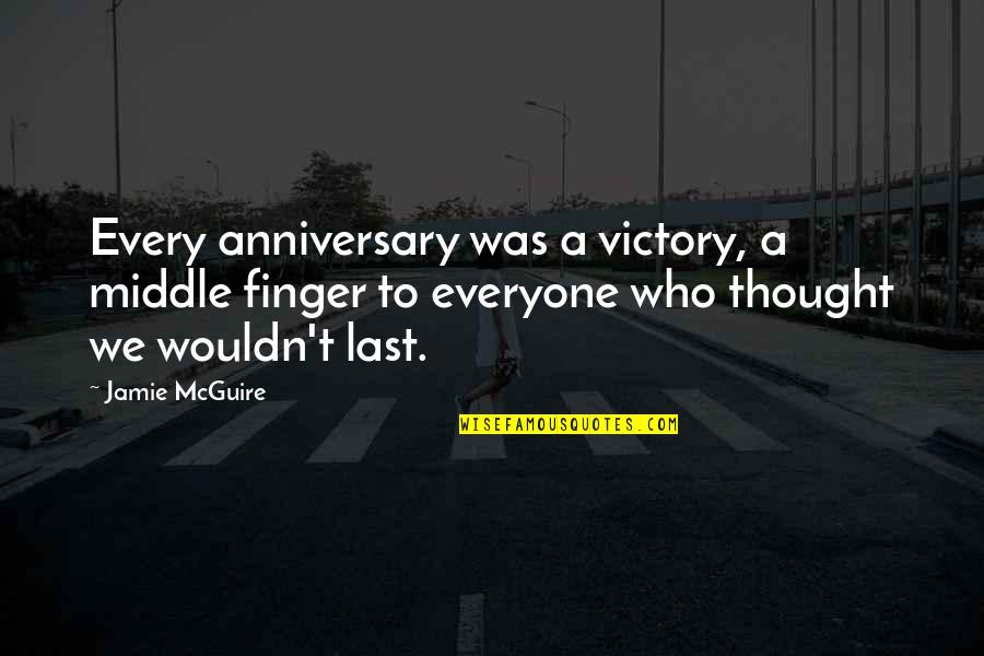 Bibha Suvedi Quotes By Jamie McGuire: Every anniversary was a victory, a middle finger