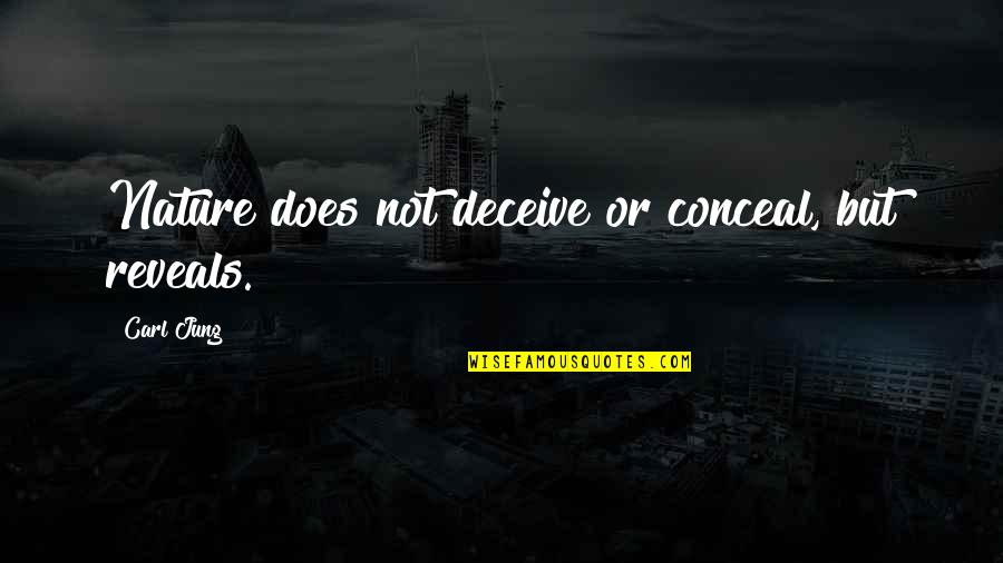 Bibhash Quotes By Carl Jung: Nature does not deceive or conceal, but reveals.