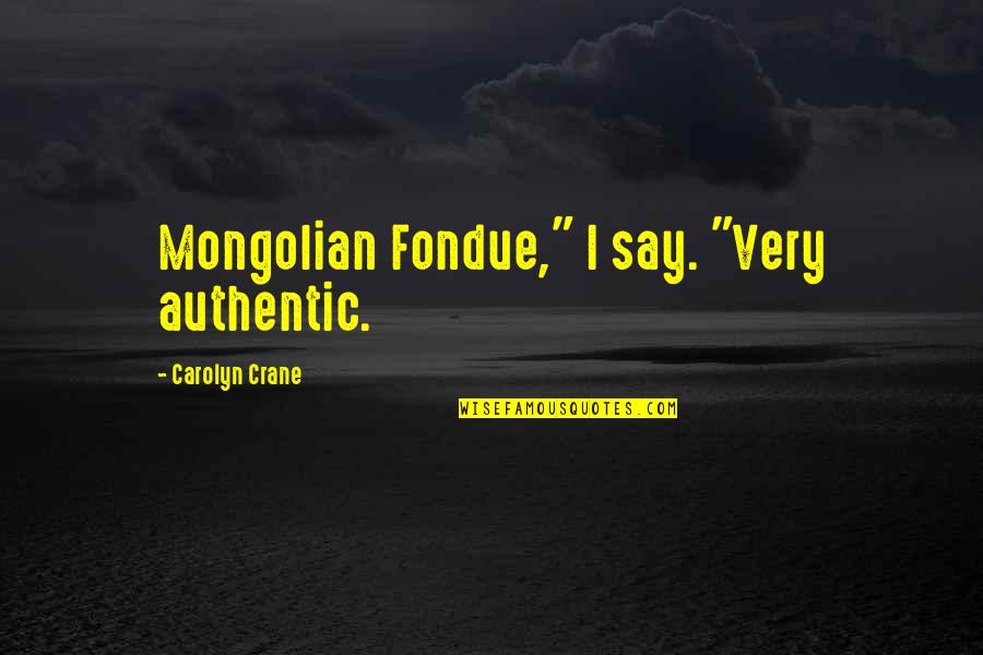Bibi Andersen Quotes By Carolyn Crane: Mongolian Fondue," I say. "Very authentic.
