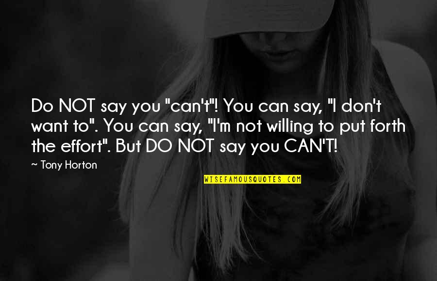 Bibi Andersen Quotes By Tony Horton: Do NOT say you "can't"! You can say,