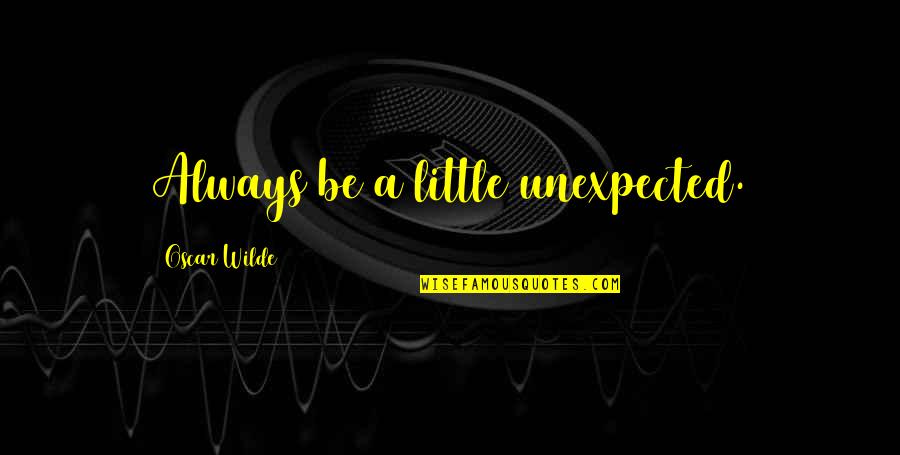 Bibi Fatima Zahra Quotes By Oscar Wilde: Always be a little unexpected.
