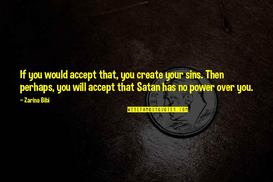Bibi Quotes By Zarina Bibi: If you would accept that, you create your Bibi Quotes By Zarina Bibi: If you would accept that, you create your