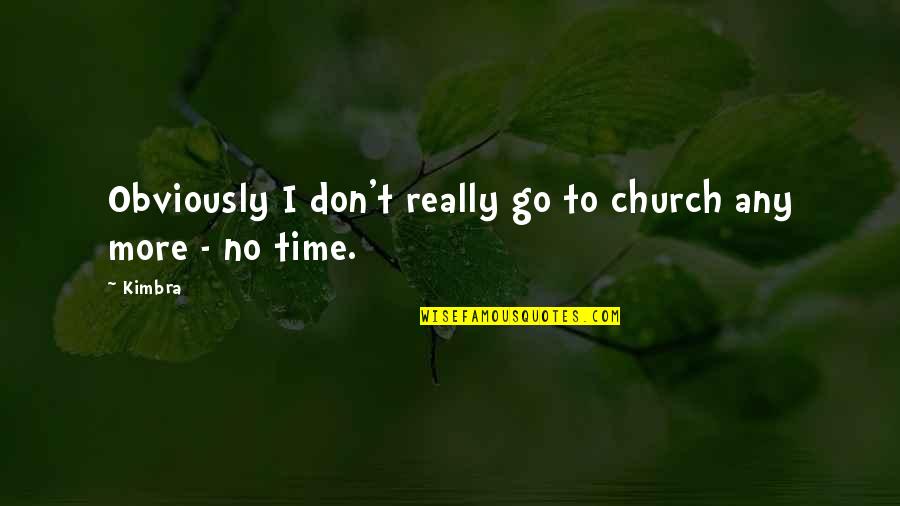 Bibi Zehra Quotes By Kimbra: Obviously I don't really go to church any