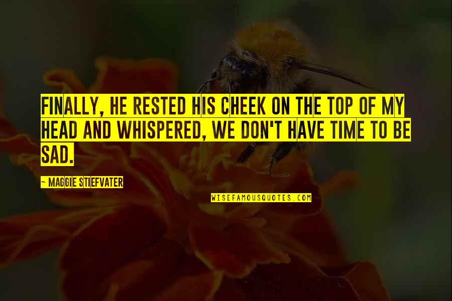 Bibiana Candelas Quotes By Maggie Stiefvater: Finally, he rested his cheek on the top