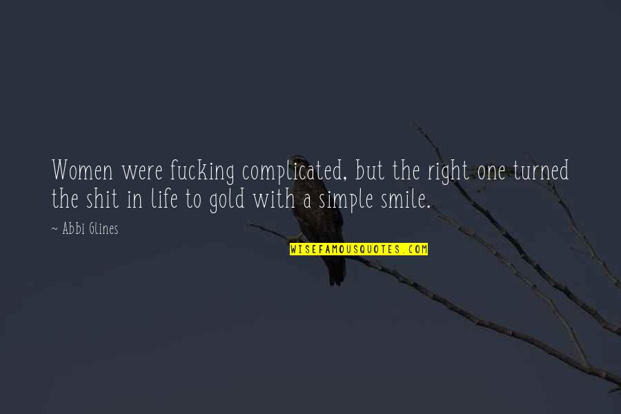 Bibicheff Quotes By Abbi Glines: Women were fucking complicated, but the right one Bibicheff Quotes By Abbi Glines: Women were fucking complicated, but the right one