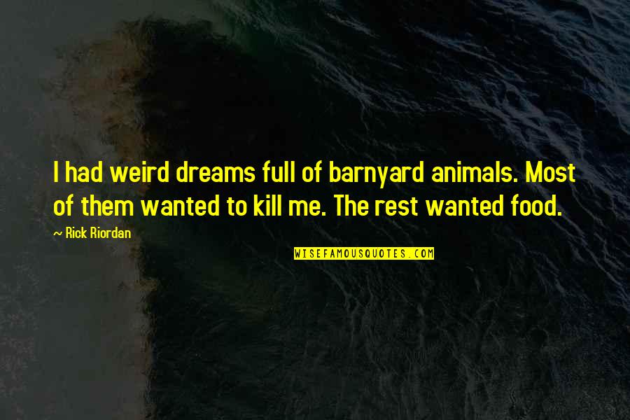 Bibimbap Recipe Quotes By Rick Riordan: I had weird dreams full of barnyard animals.