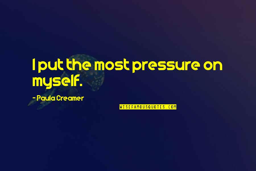 Bibircses Quotes By Paula Creamer: I put the most pressure on myself.