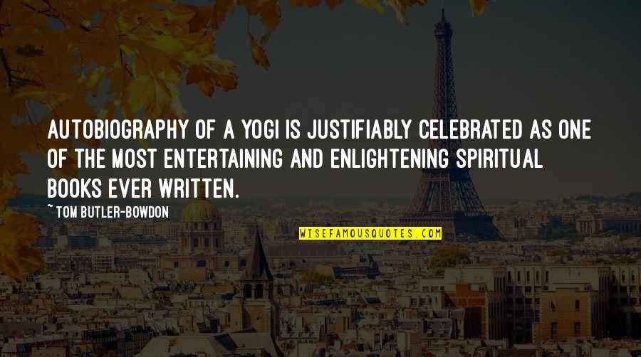 Bibircses Quotes By Tom Butler-Bowdon: Autobiography of a Yogi is justifiably celebrated as