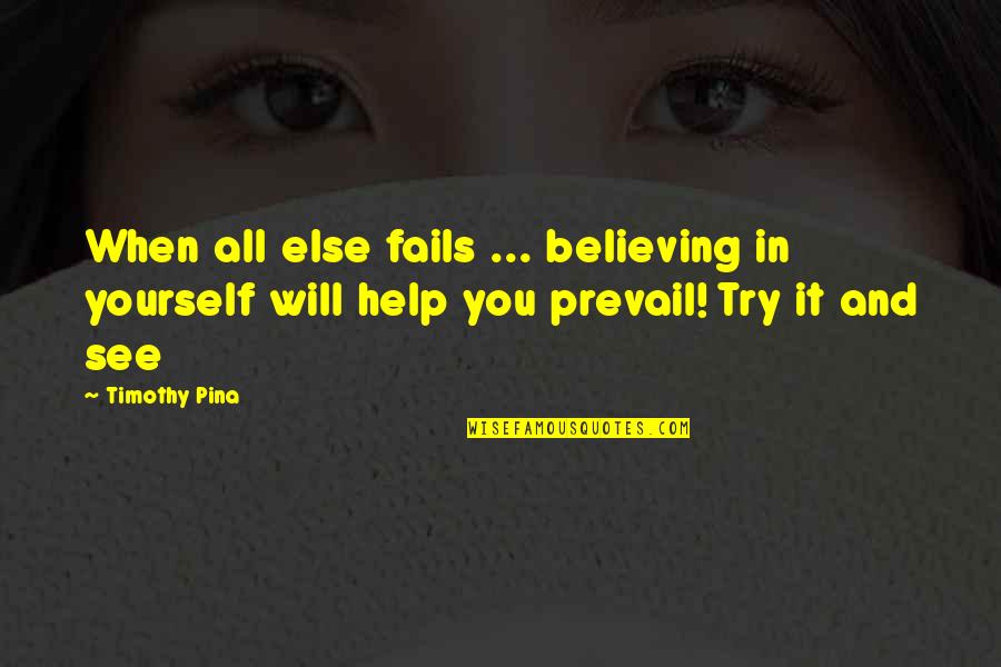 Bible Accomplishment Quotes By Timothy Pina: When all else fails ... believing in yourself