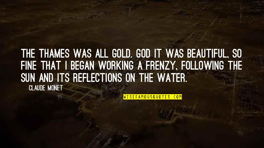 Bible Addictions Quotes By Claude Monet: The Thames was all gold. God it was