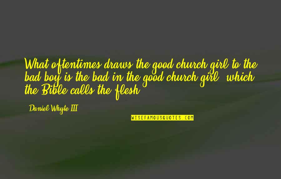 Bible All Good Quotes By Daniel Whyte III: What oftentimes draws the good church girl to