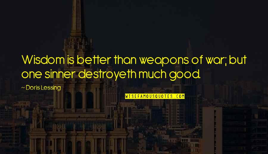 Bible All Good Quotes By Doris Lessing: Wisdom is better than weapons of war; but