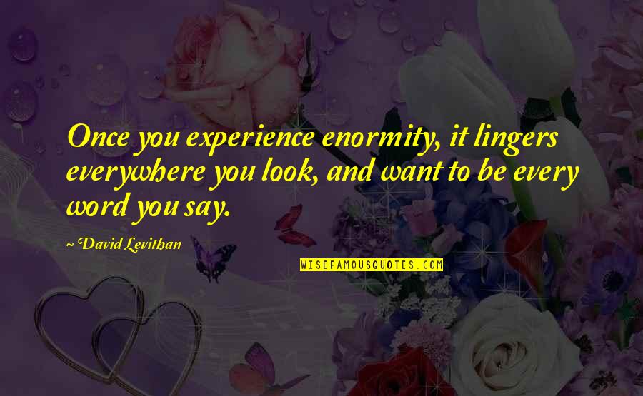 Bible An Eye For An Eye Quote Quotes By David Levithan: Once you experience enormity, it lingers everywhere you