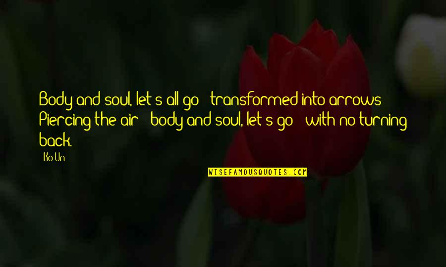 Bible And Forgiveness Quotes By Ko Un: Body and soul, let's all go / transformed Bible And Forgiveness Quotes By Ko Un: Body and soul, let's all go / transformed