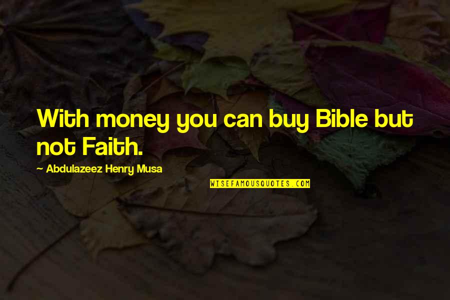 Bible And Money Quotes By Abdulazeez Henry Musa: With money you can buy Bible but not