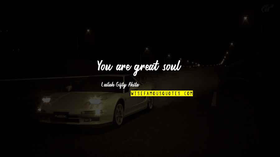 Bible And Money Quotes By Lailah Gifty Akita: You are great soul.