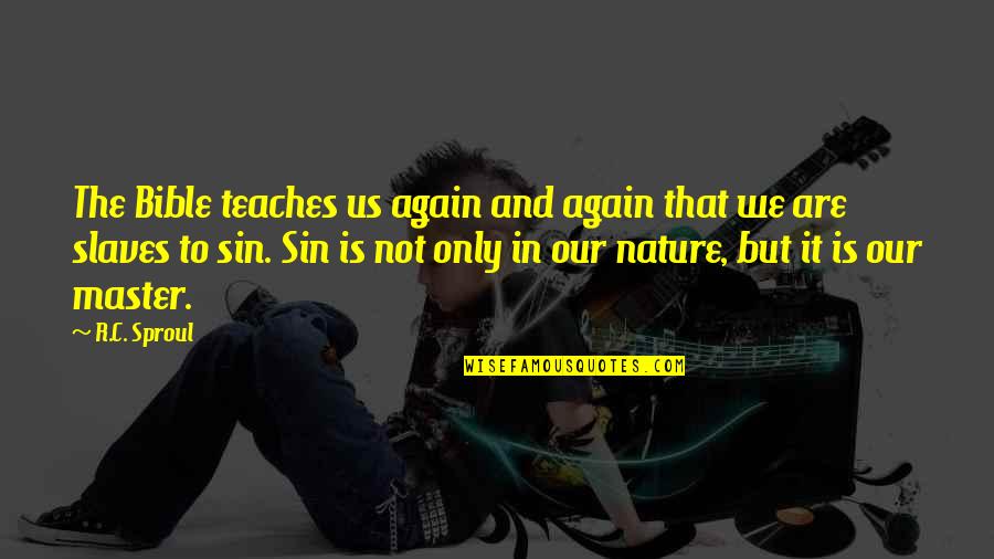 Bible And Nature Quotes By R.C. Sproul: The Bible teaches us again and again that