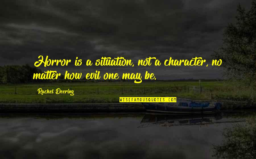 Bible And Nature Quotes By Rachel Deering: Horror is a situation, not a character, no