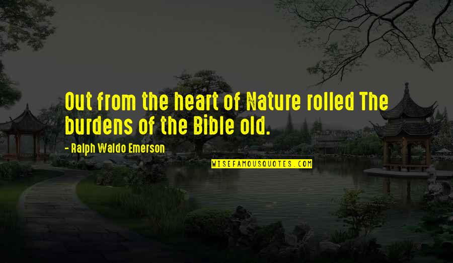 Bible And Nature Quotes By Ralph Waldo Emerson: Out from the heart of Nature rolled The